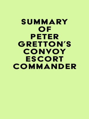 cover image of Summary of Peter Gretton's Convoy Escort Commander